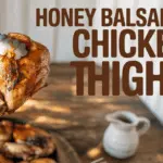 Sticky Sweet & Savory Honey Balsamic Glazed Chicken Thighs